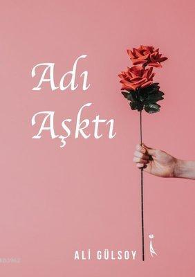 Adı Aşktı | Ali Gülsoy | İkinci Adam Yayınları