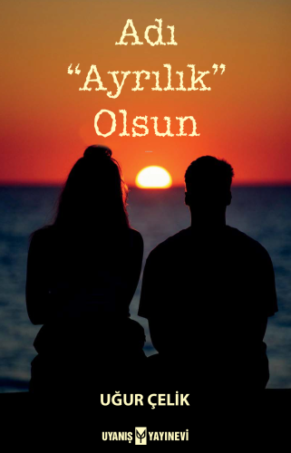 Adı “Ayrılık” Olsun | Uğur Çelik | Uyanış Yayınevi