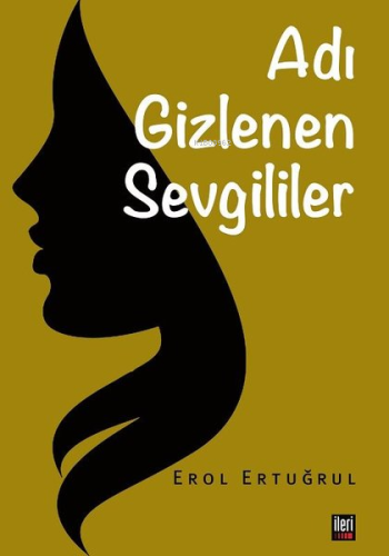 Adı Gizlenen Sevgililer | Erol Ertuğrul | İleri Yayınları