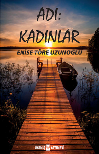 Adı: Kadınlar | Enise Töre Uzunoğlu | Uyanış Yayınevi