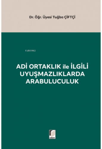 Adi Ortaklık ile İlgili Uyuşmazlıklarda Arabuluculuk | Tuğba Çiftçi | 