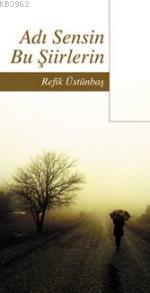 Adı Sensin Bu Şiirlerin | Refik Üstünbaş | İlk Kitap