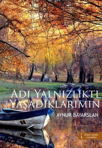 Adı Yalnızlıktı Yaşadıklarımın | Aynur Bayarslan | İkinci Adam Yayınla