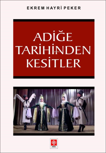 Adiğe Tarihinden Kesitler | Ekrem Hayri Peker | Ekin Kitabevi Yayınlar