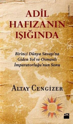 Adil Hafızanın Işığında; Birinci Dünya Savaşı'na Giden Yol ve Osmanlı 