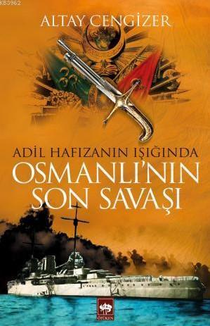 Adil Hafızanın Işığında Osmanlı'nın Son Savaşı | Altay Cengizer | Ötük