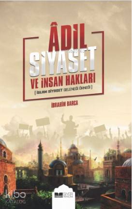 Adil Siyaset ve İnsan Hakları; İslam Siyaset Geleneği Örneği | İbrahim