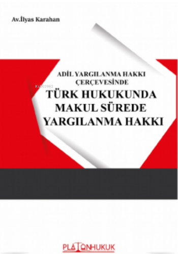 Adil Yargılanma Hakkı Çerçevesinde Türk Hukukunda Makul Sürede Yargıla