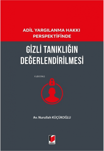 Adil Yargılanma Hakkı Perspektifinde Gizli Tanıklığın Değerlendirilmes