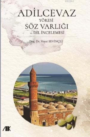 Adilcevaz Yöresi Söz Varlığı Dil İncelemesi | Veysi Sevinçli | Akademi