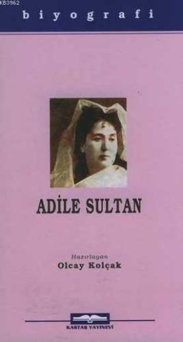 Adile Sultan | Olcay Kolçak | Kastaş Yayınları