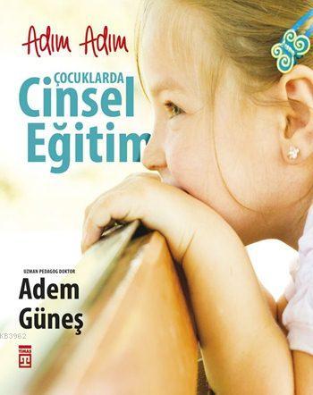 Adım Adım Çocuklarda Cinsel Eğitim | Adem Güneş (Pedagog) | Timaş Yayı