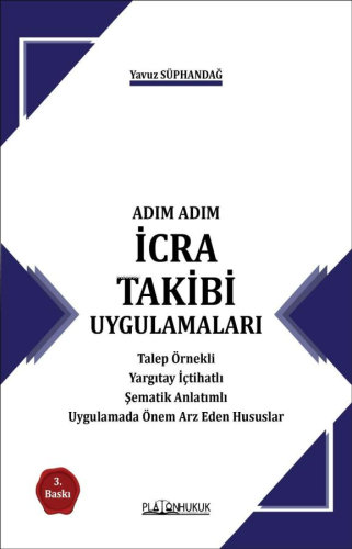 Adım Adım İcra Takibi Uygulamaları;Talep Örnekli Yargıtay İçtihatlı Şe