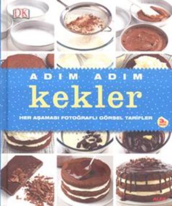 Adım Adım Kekler; Her Aşaması Fotoğraflı Görsel Tarifler | Kolektif | 