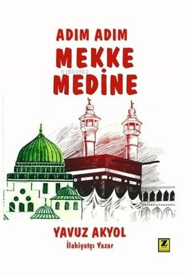 Adım Adım Mekke Medine | Yavuz Akyol | Zinde Yayınevi