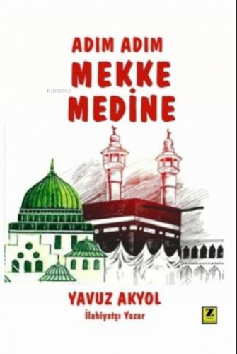 Adım Adım Mekke - Medine | Yavuz Akyol | Zinde Yayınevi