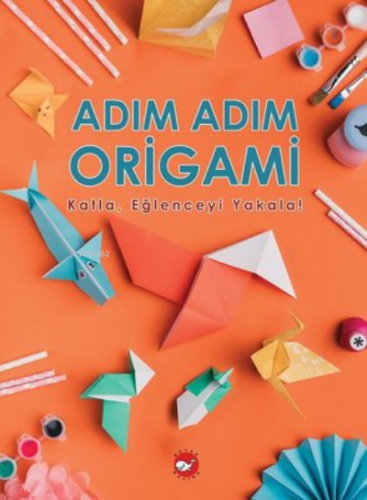 Adım Adım Origami - Katla,Eğlenceyi Yakala! | Ramazan Oktay | Beyaz Ba