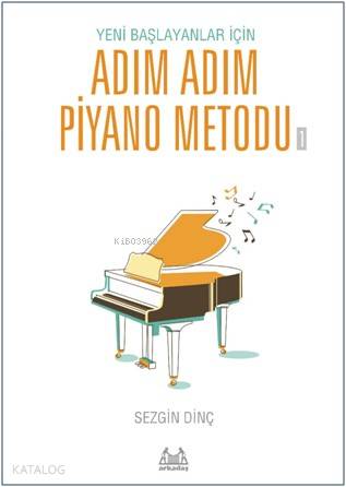 Adım Adım Piyano Metodu 1 | Sezgin Dinç | Arkadaş Yayınevi