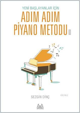 Adım Adım Piyano Metodu 1 | Sezgin Dinç | Arkadaş Yayınevi