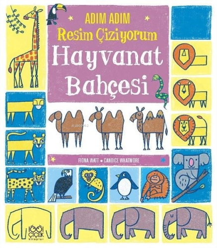 Adım Adım Resim Çiziyorum: Hayvanat Bahçesi | Fiona Watt | 1001 Çiçek 