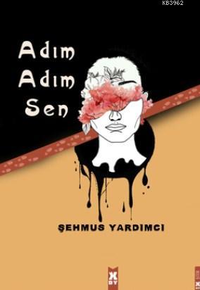 Adım Adım Sen | Şehmus Yardımcı | X10 Kitap