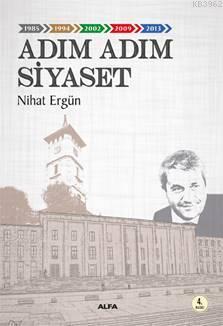 Adım Adım Siyaset | Nihat Ergün | Alfa Basım Yayım Dağıtım