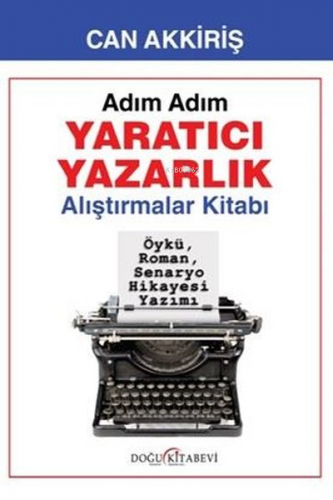 Adım Adım Yaratıcı Yazarlık - Alıştırmalar Kitabı | Can Akkiriş | Doğu