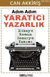 Adım Adım Yaratıcı Yazarlık; Hikaye, Roman, Senaryo Yazımı | Can Akkir