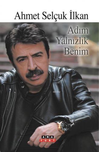 Adım Yalnızlık Benim | Ahmet Selçuk İlkan | Anayurt Yayınları