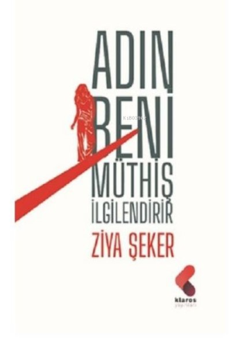 Adın Beni Müthiş İlgilendirir | Ziya Şeker | Klaros Yayınları