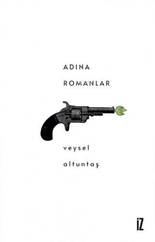 Adına Romanlar | Veysel Altuntaş | İz Yayıncılık