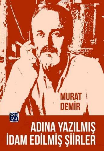 Adına Yazılmış İdam Edilmiş Şiirler | Murat Demir | Kutlu Yayınevi