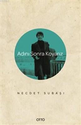 Adını Sonra Koyarız | Necdet Subaşı | Otto Yayınları