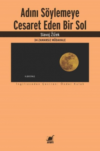 Adını Söylemeye Cesaret Eden Bir Sol;34 Zamansız Müdahale | Slavoj Ziz