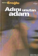 Adını Unutan Adam | Mehmet Eroğlu | Everest Yayınları