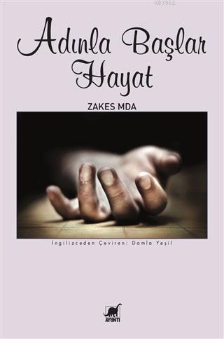 Adınla Başlar Hayat | Zakes Mda | Ayrıntı Yayınları