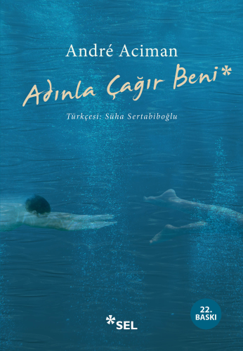 Adınla Çağır Beni | André Aciman | Sel Yayıncılık