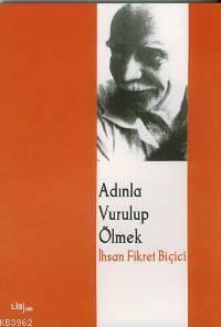 Adınla Vurulup Ölmek | İhsan Fikret Biçici | Lis Basın Yayın