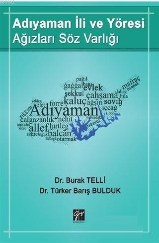 Adıyaman İli ve Yöresi Ağızları Söz Varlığı | Burak Telli | Gazi Kitab