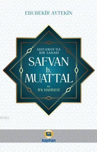 Adıyamanda Bir sahabi Safvan B. Muattal ve İfk Hadisesi | Ebubekir Ayt