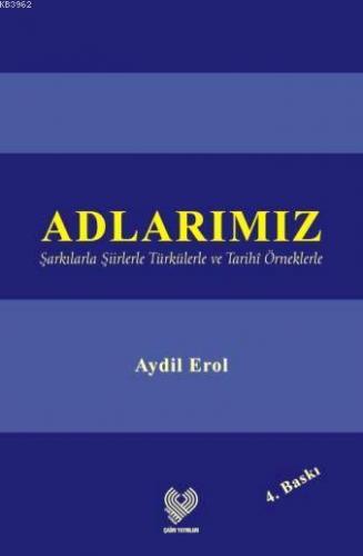 Adlarımız; Şarkılarla Şiirlerle Türkülerle ve Tarihî Örneklerle | Aydi