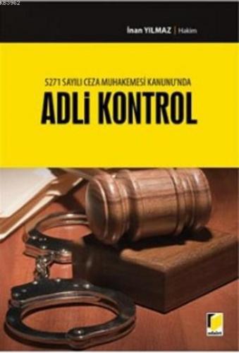 Adli Kontrol; 5271 Sayılı Ceza Muhakemesi Kanununda | İnan Yılmaz | Ad