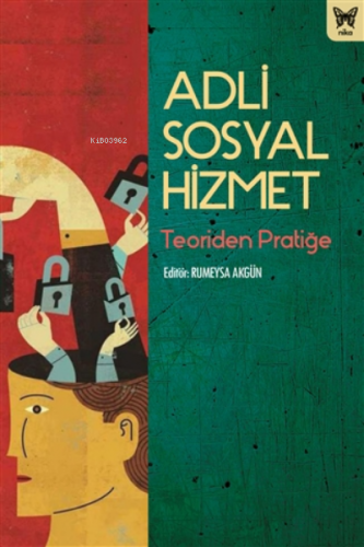 Adli Sosyal Hizmet;Teoriden Pratiğe | Rumeysa Akgün | Nika Yayınevi