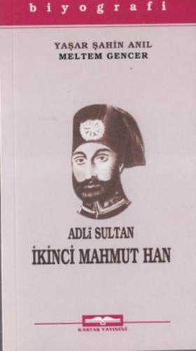 Adli Sultan İkinci Mahmut Han | Yaşar Şahin Anıl | Kastaş Yayınları