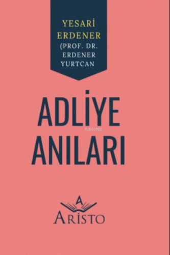 Adliye Anıları | Erdener Yurtcan | Aristo Yayınevi