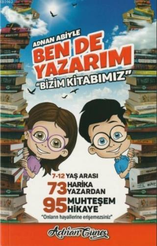 Adnan Abiyle Ben de Yazarım ''Bizim Kitabımız''; 7-12 Yaş Arası 73 Har