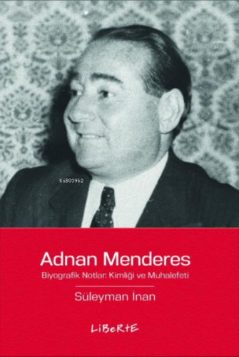 Adnan Menderes;Biyografik Notlar: Kimliği ve Muhalefeti | Süleyman İna