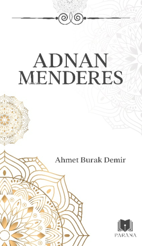 Adnan Menderes | Ahmet Burak Demir | Parana Yayınları