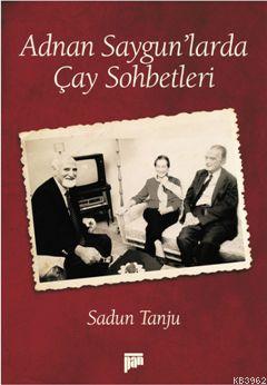 Adnan Saygun'larda Çay Sohbetleri | Sadun Tanju | Pan Yayıncılık