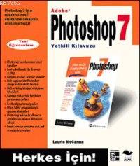 Adobe Photoshop 7 Yetkili Kılavuzu; Herkes İçin! | Laurıe Mccanna | Al